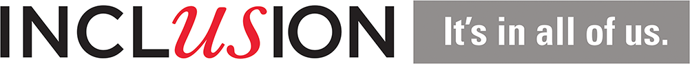 INCLUSION It's in all of us.